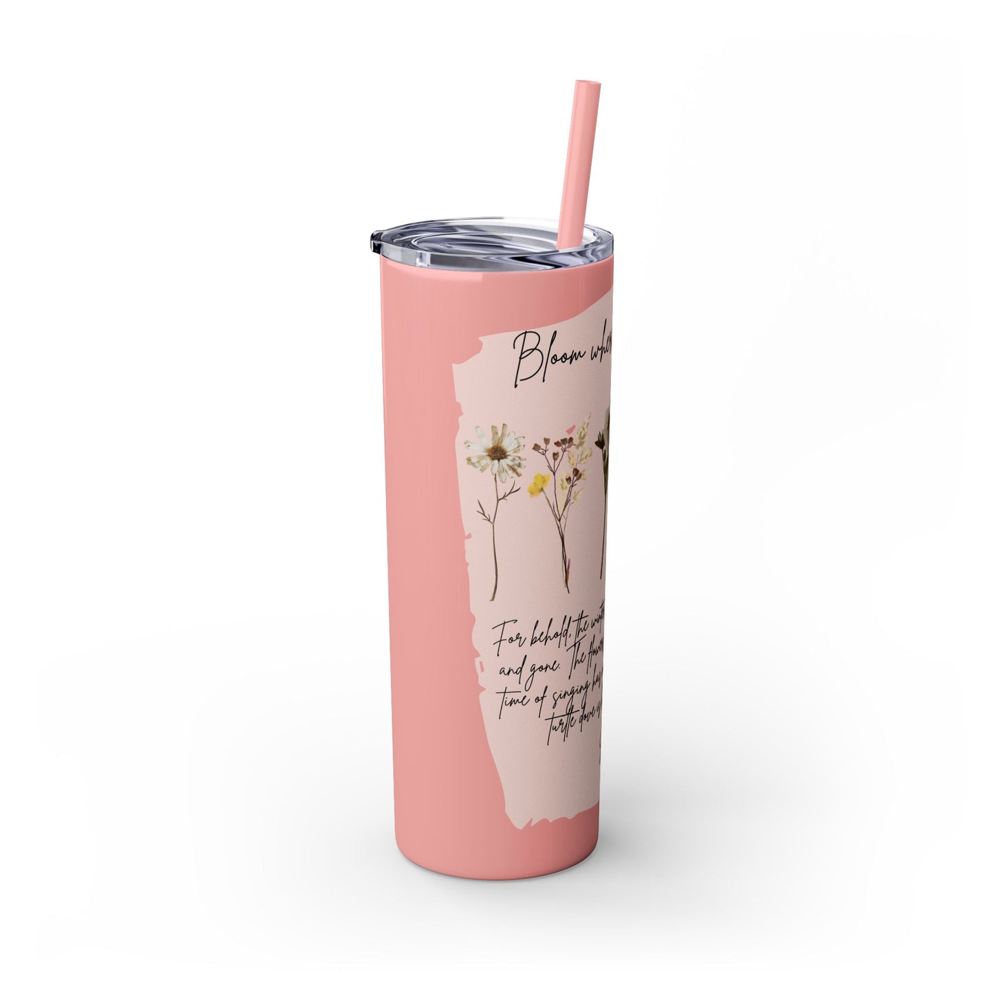 Bloom Where Your Planted Skinny Tumbler with Straw - 20oz