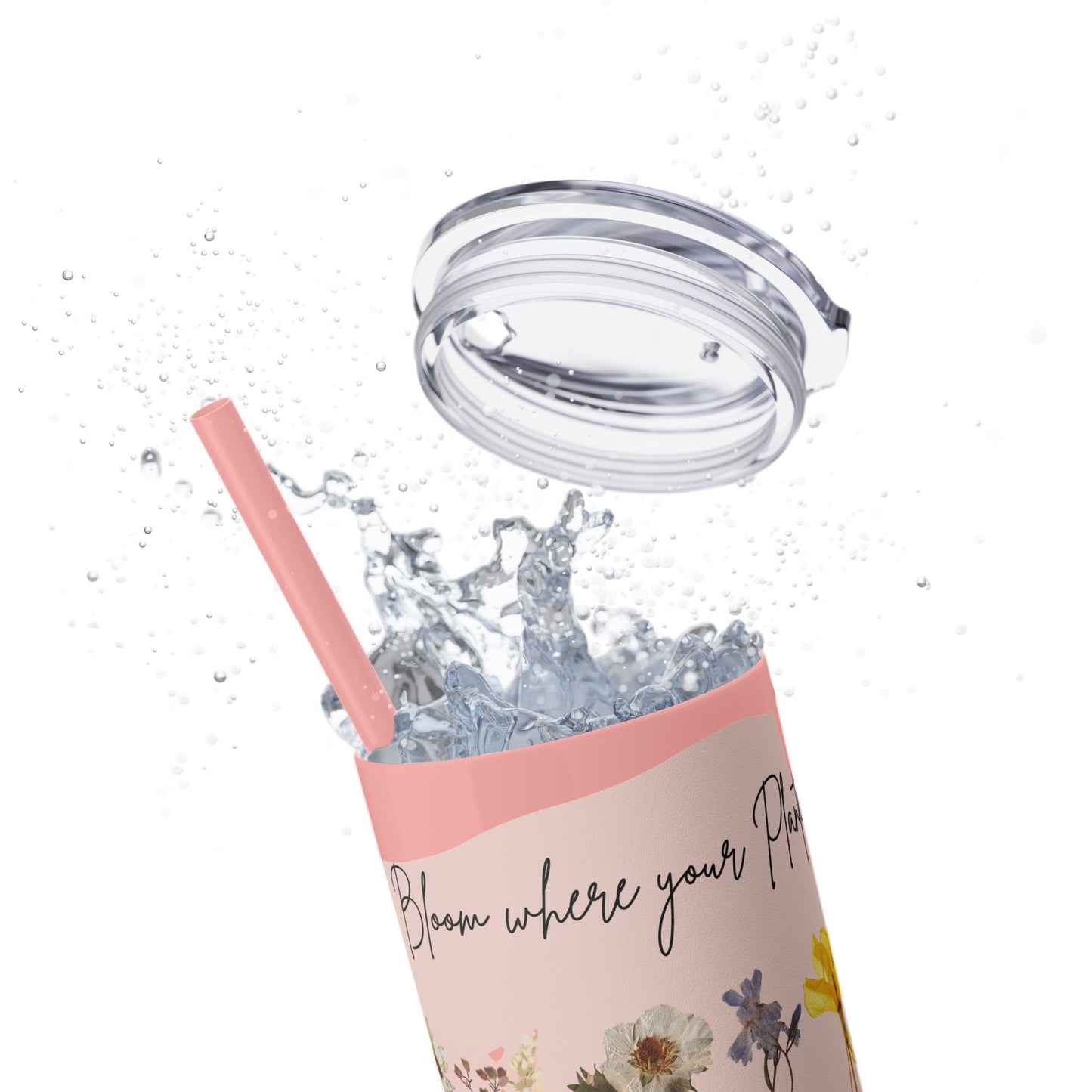 Bloom Where Your Planted Skinny Tumbler with Straw - 20oz