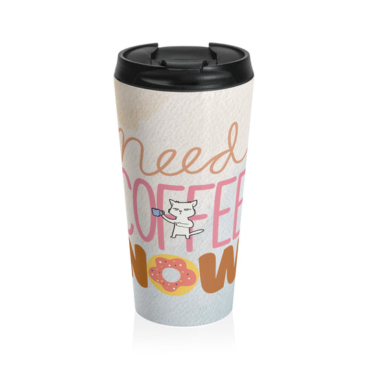 Need Coffee Now Stainless Steel Travel Mug