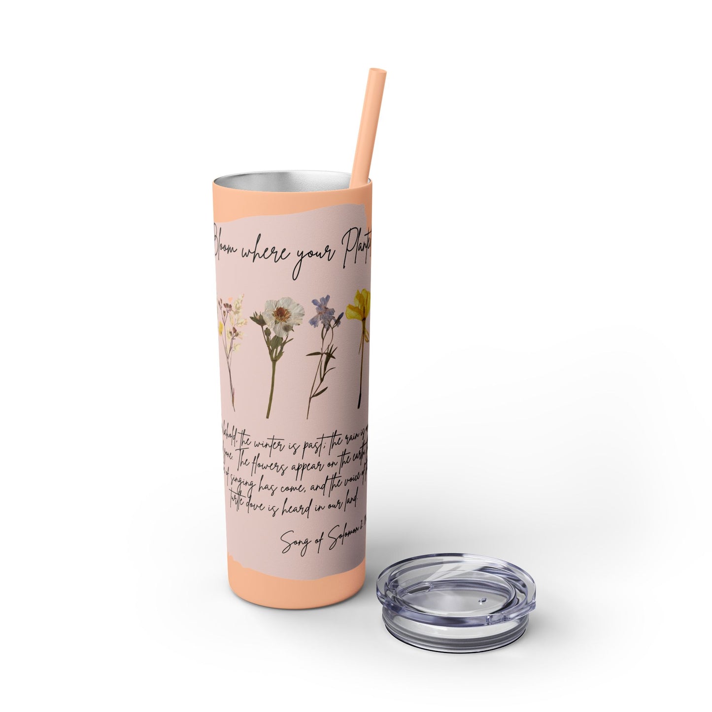 Bloom Where Your Planted Skinny Tumbler with Straw - 20oz