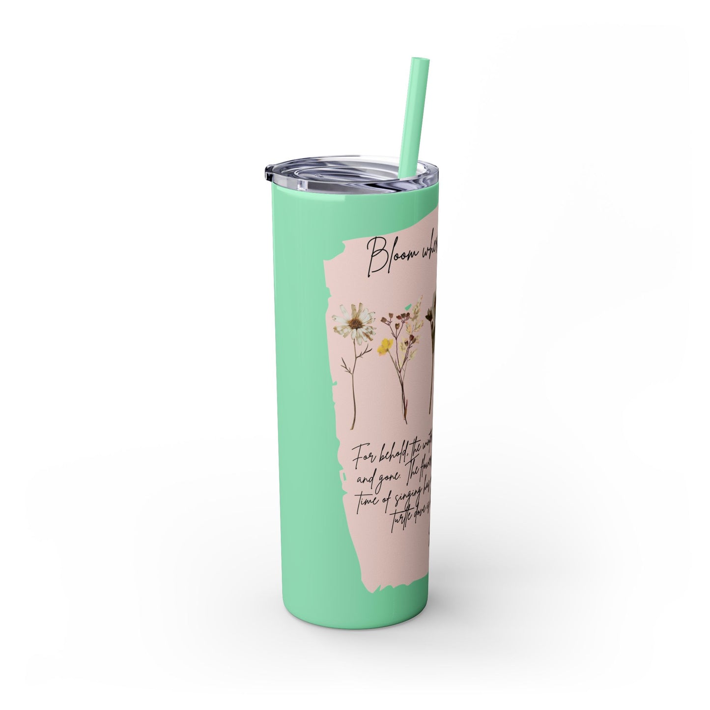 Bloom Where Your Planted Skinny Tumbler with Straw - 20oz