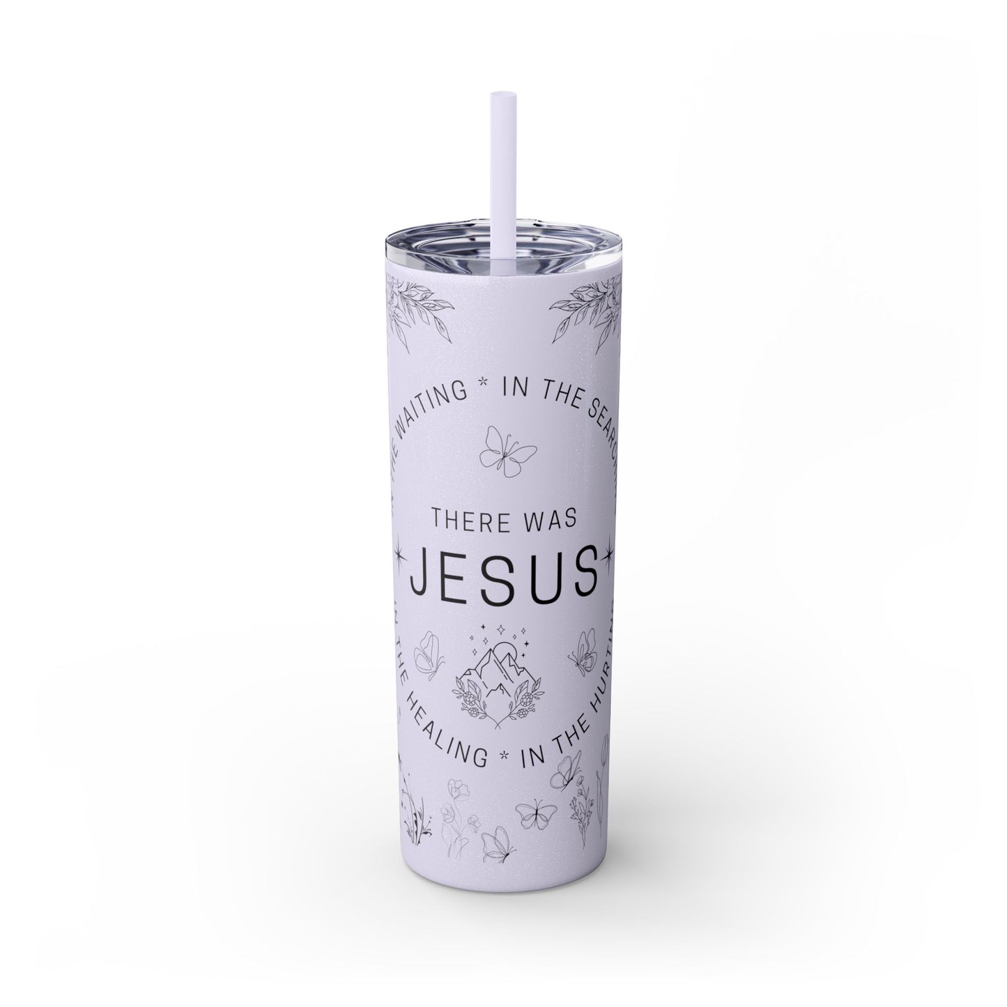 There was Jesus Skinny Tumbler with Straw - 20oz