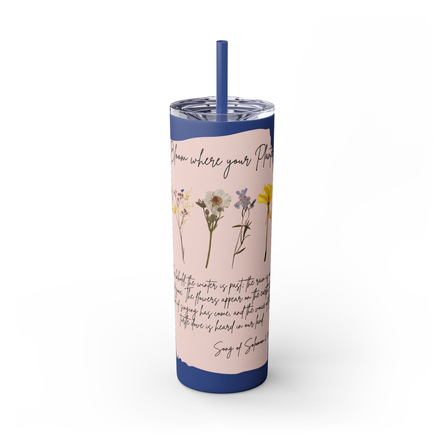 Bloom Where Your Planted Skinny Tumbler with Straw - 20oz