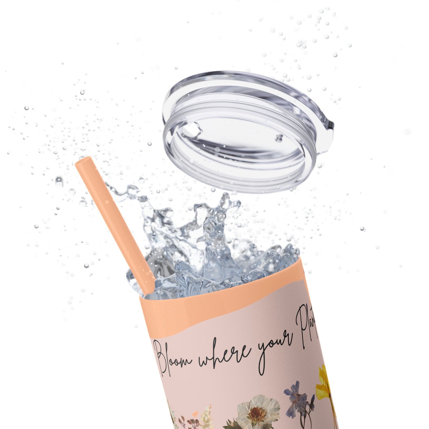 Bloom Where Your Planted Skinny Tumbler with Straw - 20oz