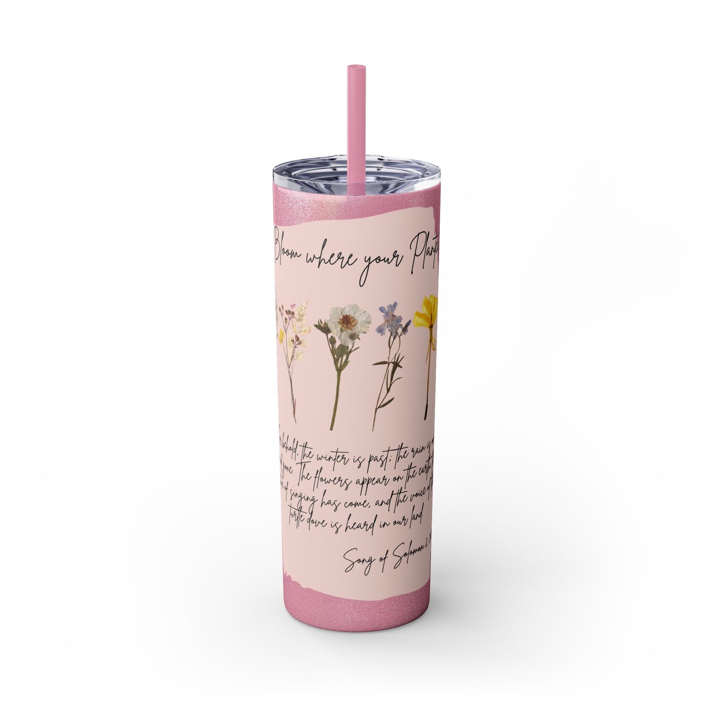 Bloom Where Your Planted Skinny Tumbler with Straw - 20oz