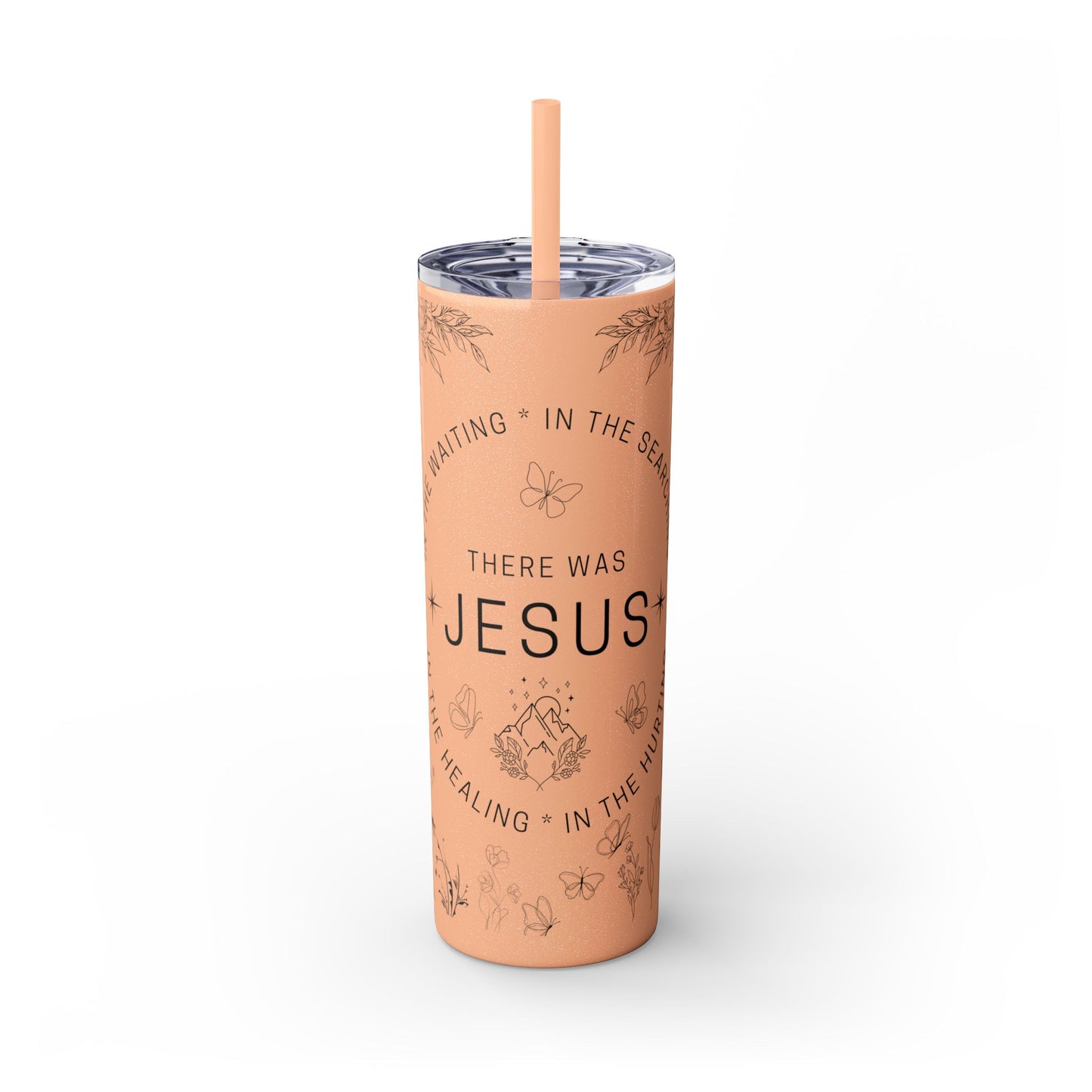 There was Jesus Skinny Tumbler with Straw - 20oz