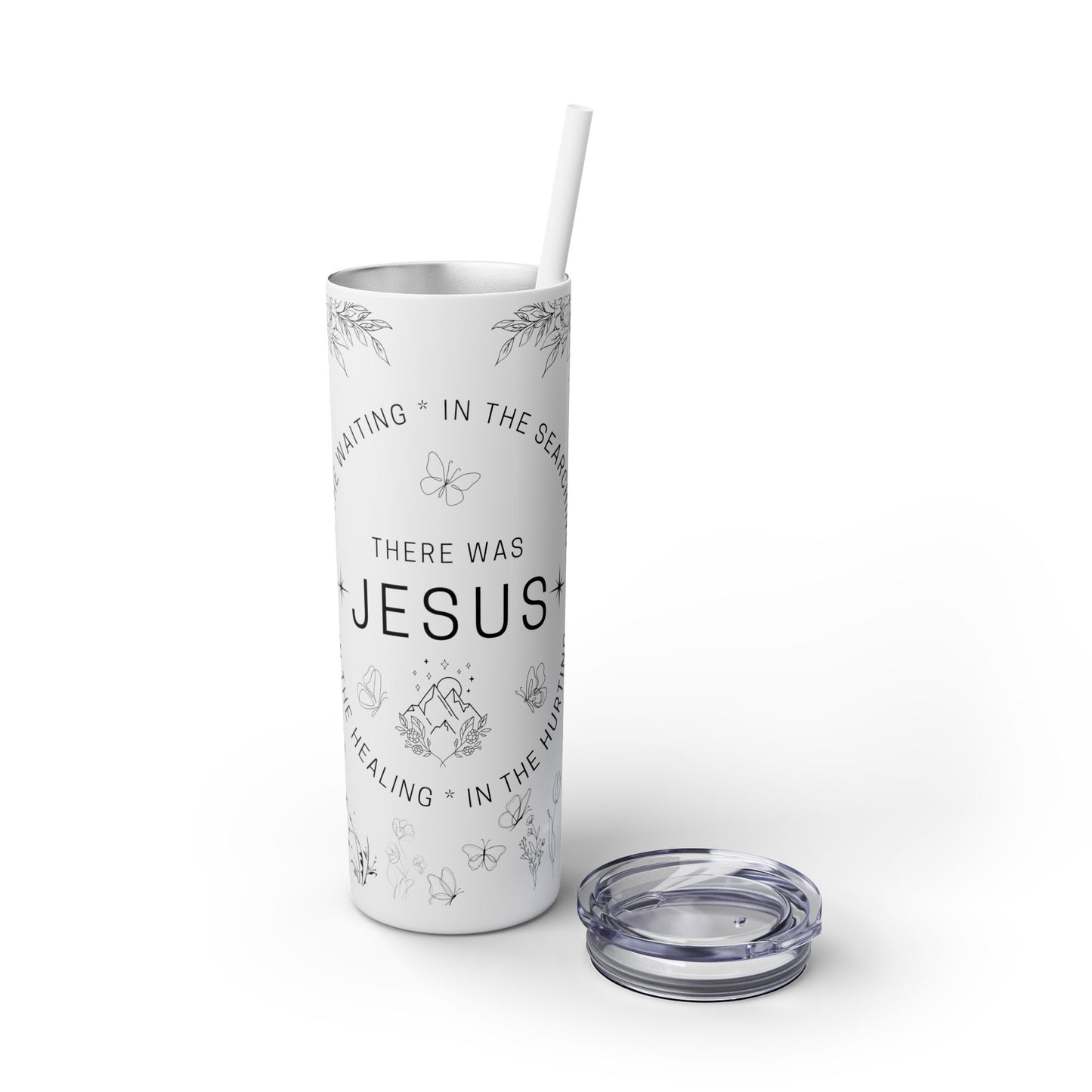 There was Jesus Skinny Tumbler with Straw - 20oz