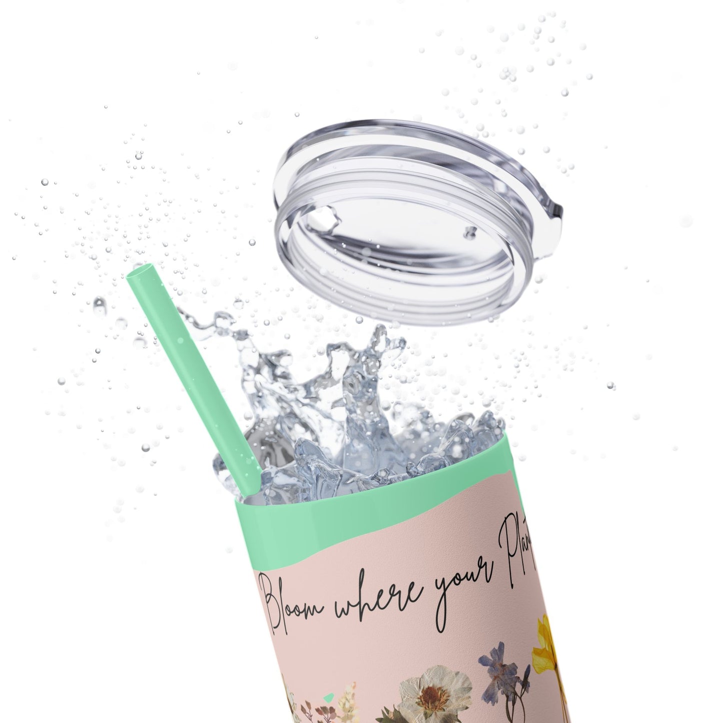 Bloom Where Your Planted Skinny Tumbler with Straw - 20oz