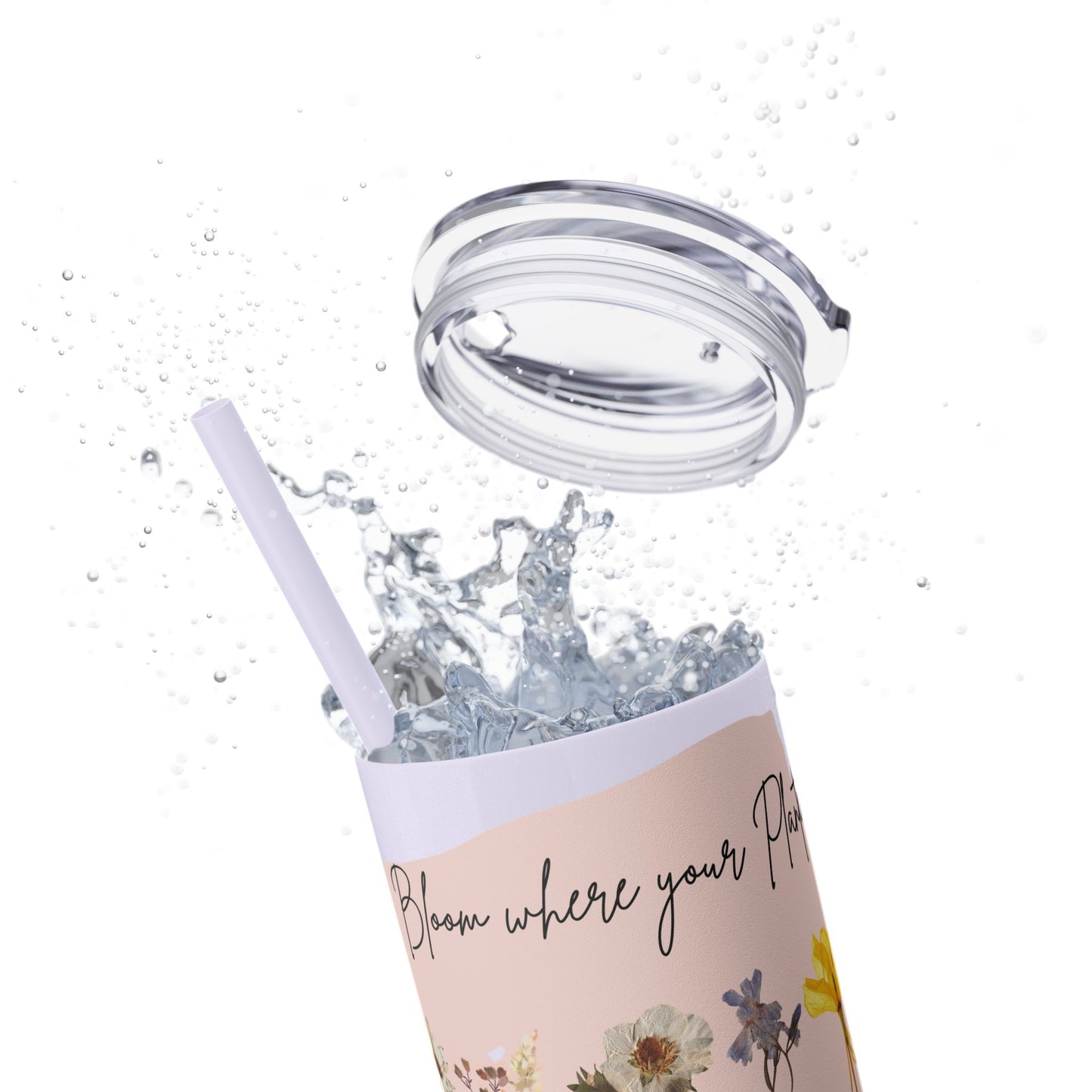 Bloom Where Your Planted Skinny Tumbler with Straw - 20oz