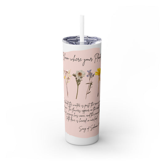 Bloom Where Your Planted Skinny Tumbler with Straw - 20oz