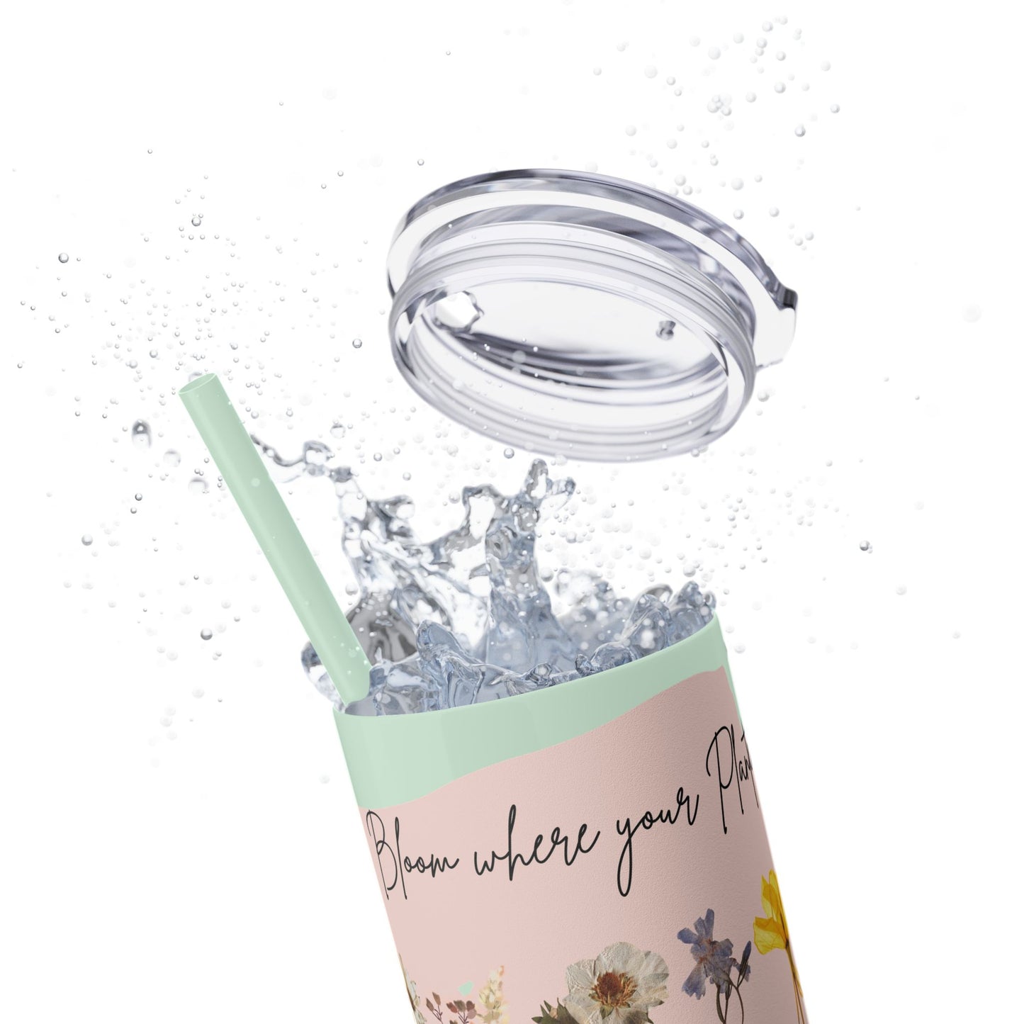 Bloom Where Your Planted Skinny Tumbler with Straw - 20oz