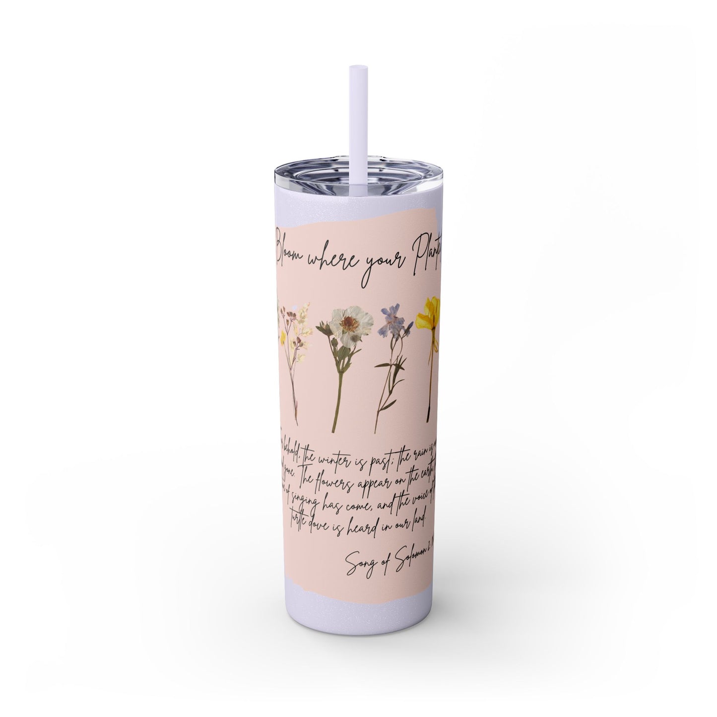 Bloom Where Your Planted Skinny Tumbler with Straw - 20oz