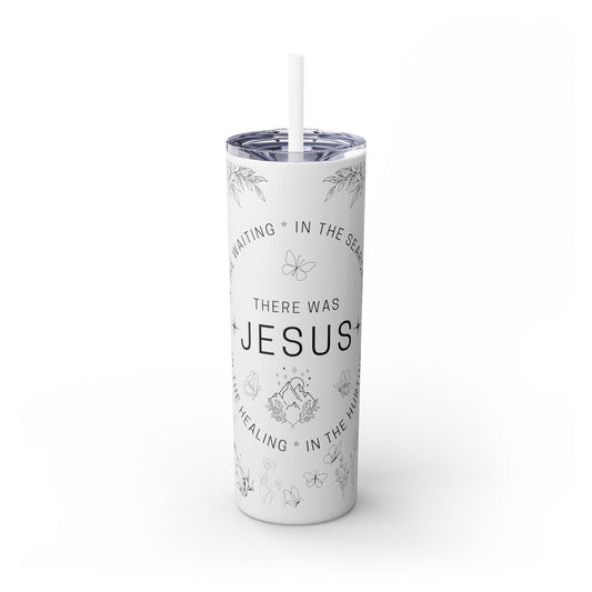 There was Jesus Skinny Tumbler with Straw - 20oz