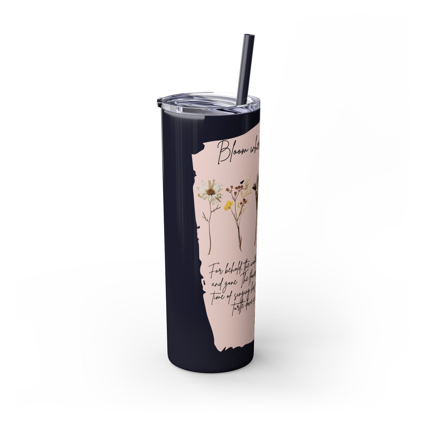 Bloom Where Your Planted Skinny Tumbler with Straw - 20oz