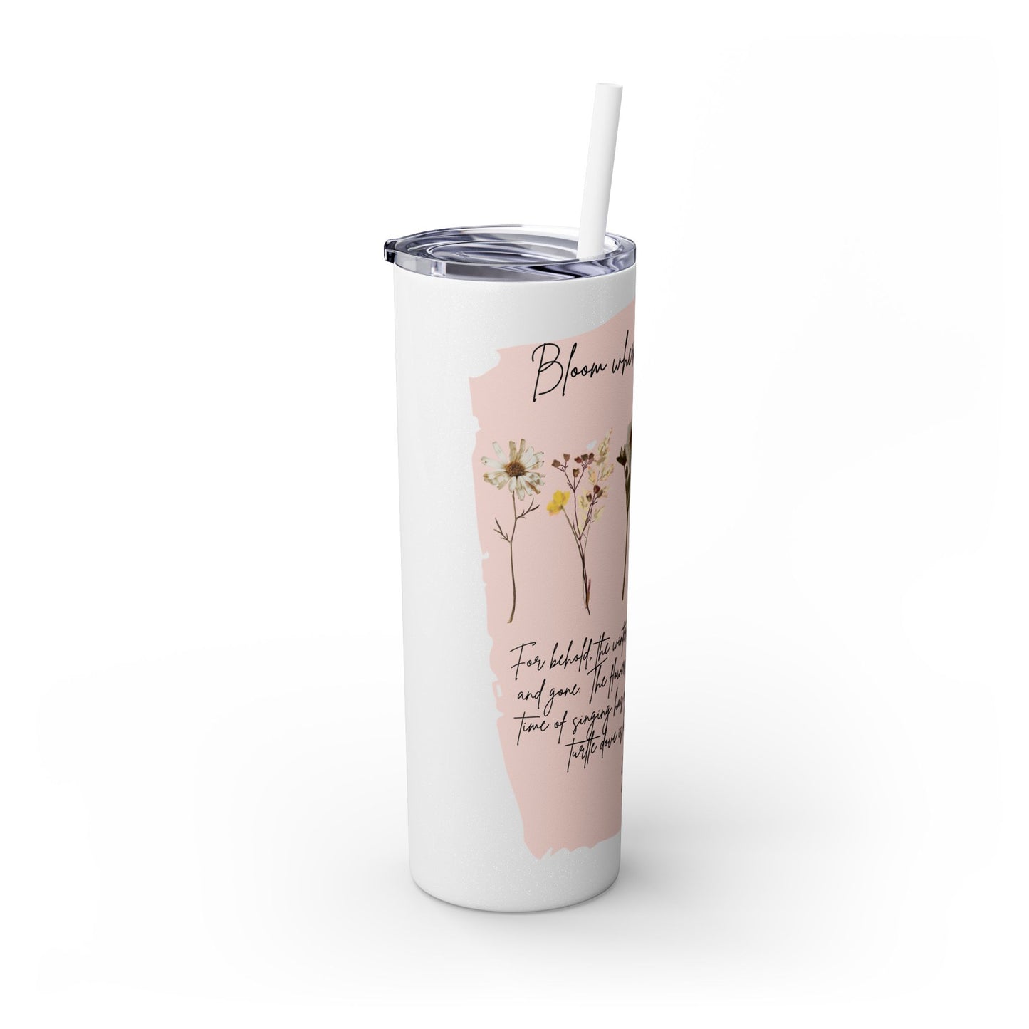 Bloom Where Your Planted Skinny Tumbler with Straw - 20oz