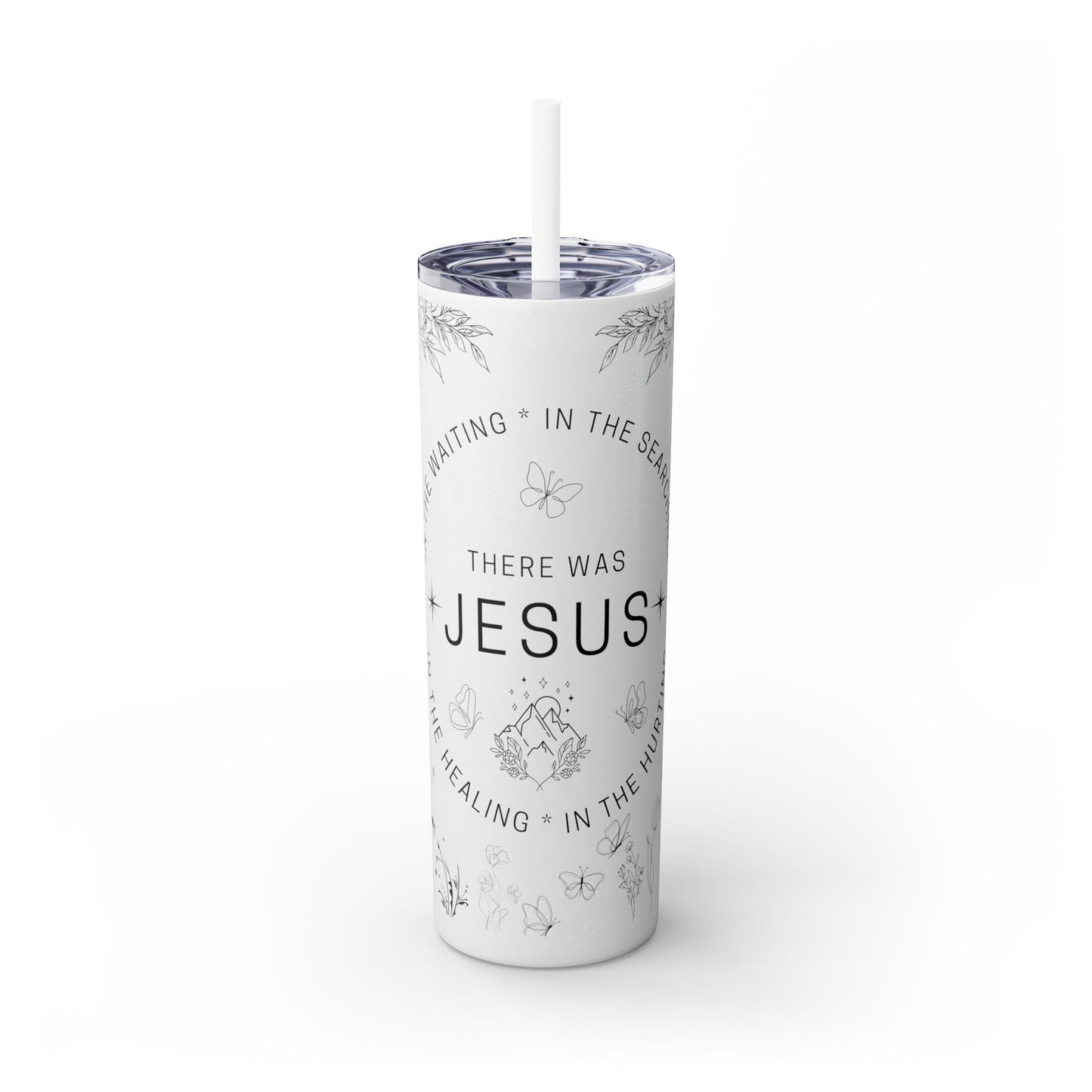 There was Jesus Skinny Tumbler with Straw - 20oz