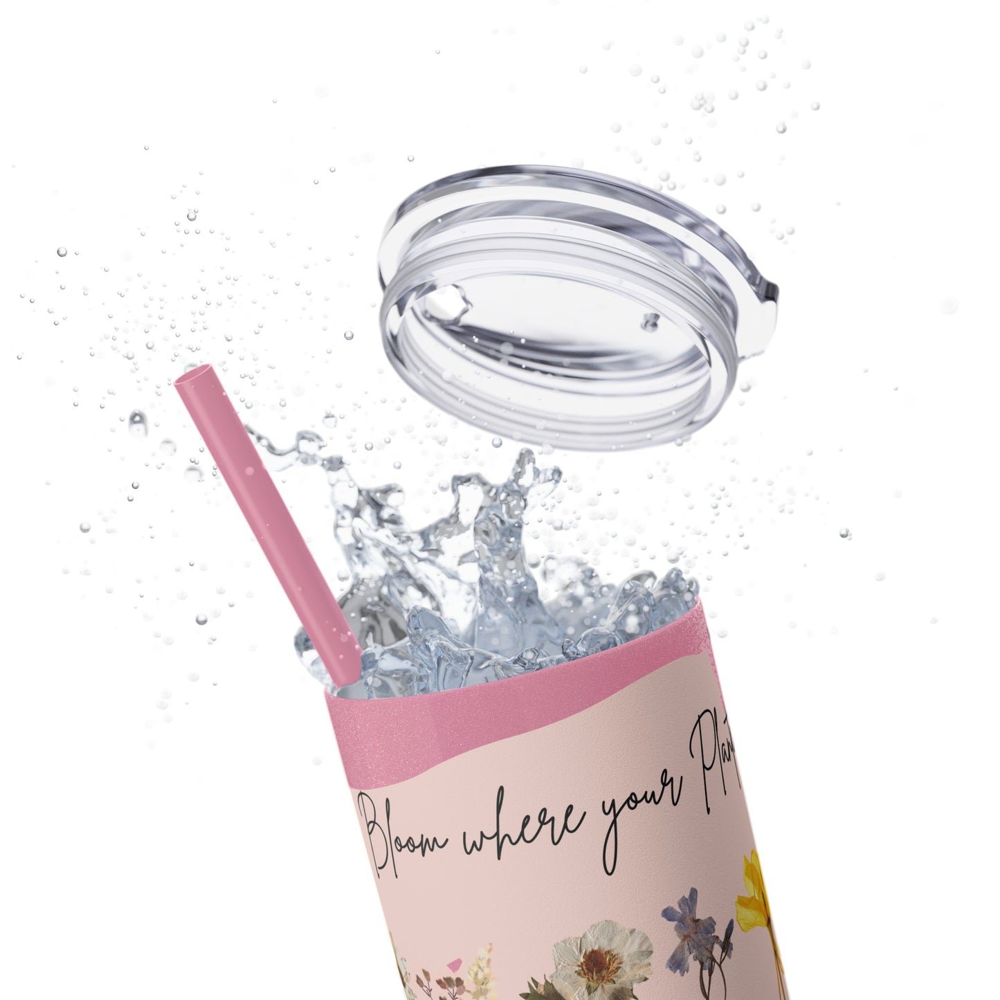 Bloom Where Your Planted Skinny Tumbler with Straw - 20oz