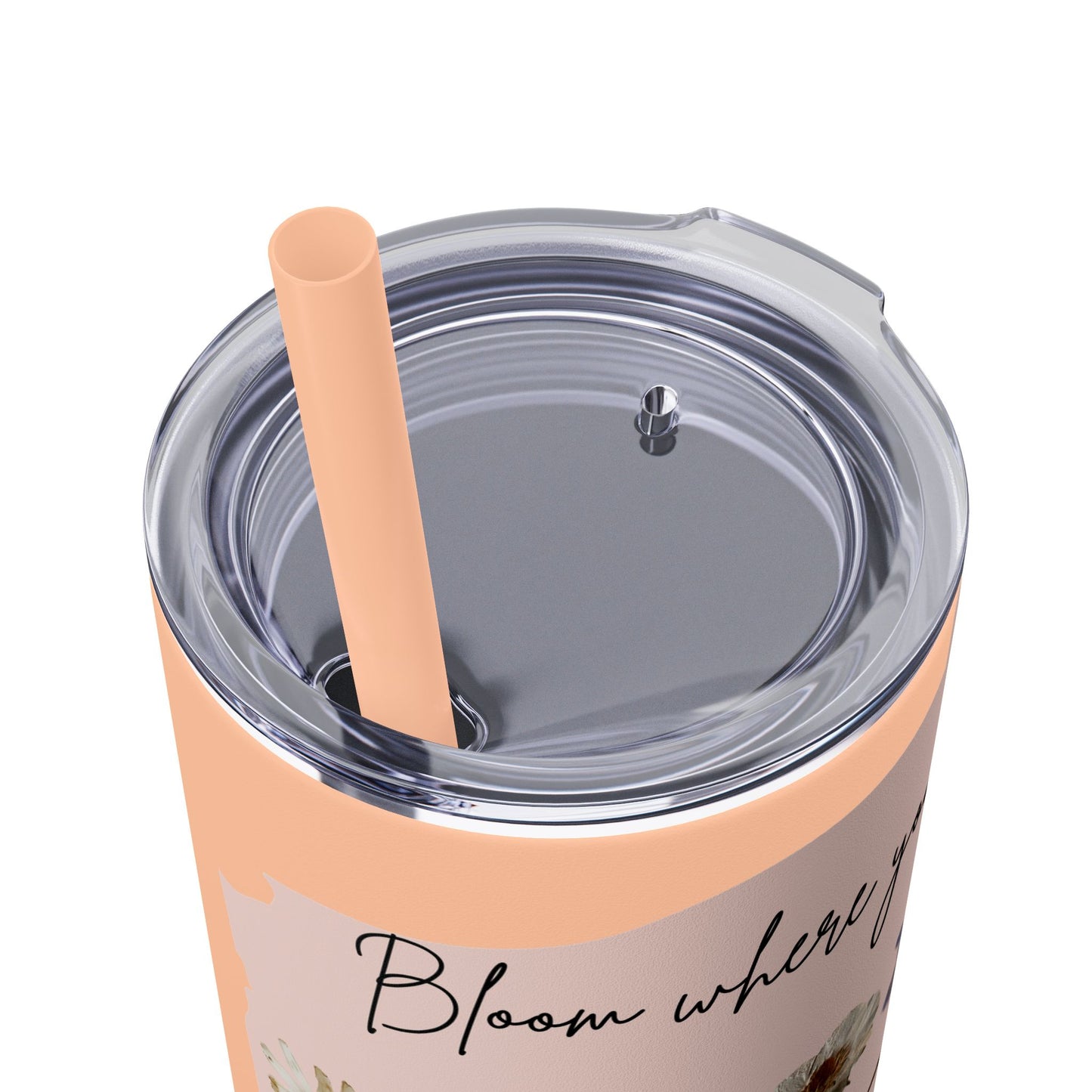 Bloom Where Your Planted Skinny Tumbler with Straw - 20oz