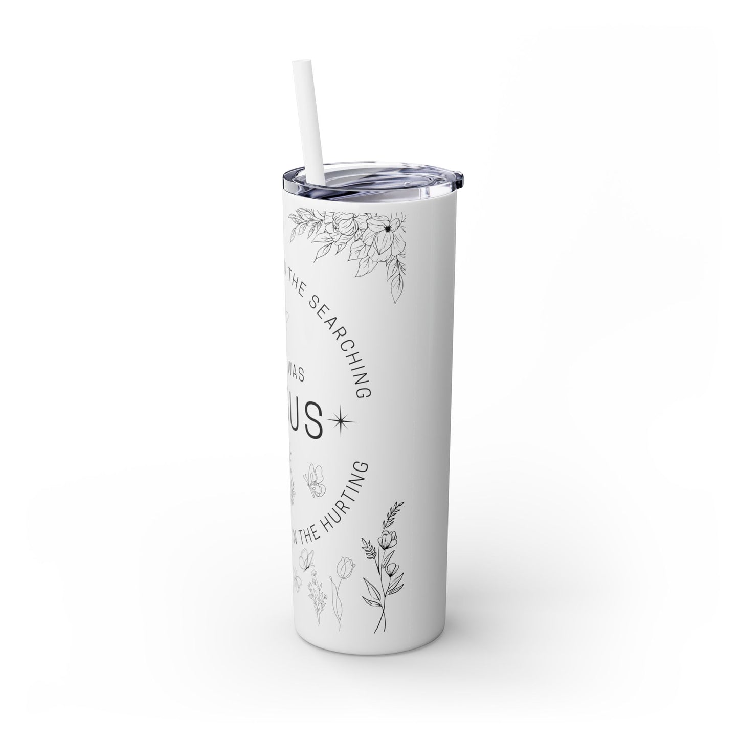 There was Jesus Skinny Tumbler with Straw - 20oz