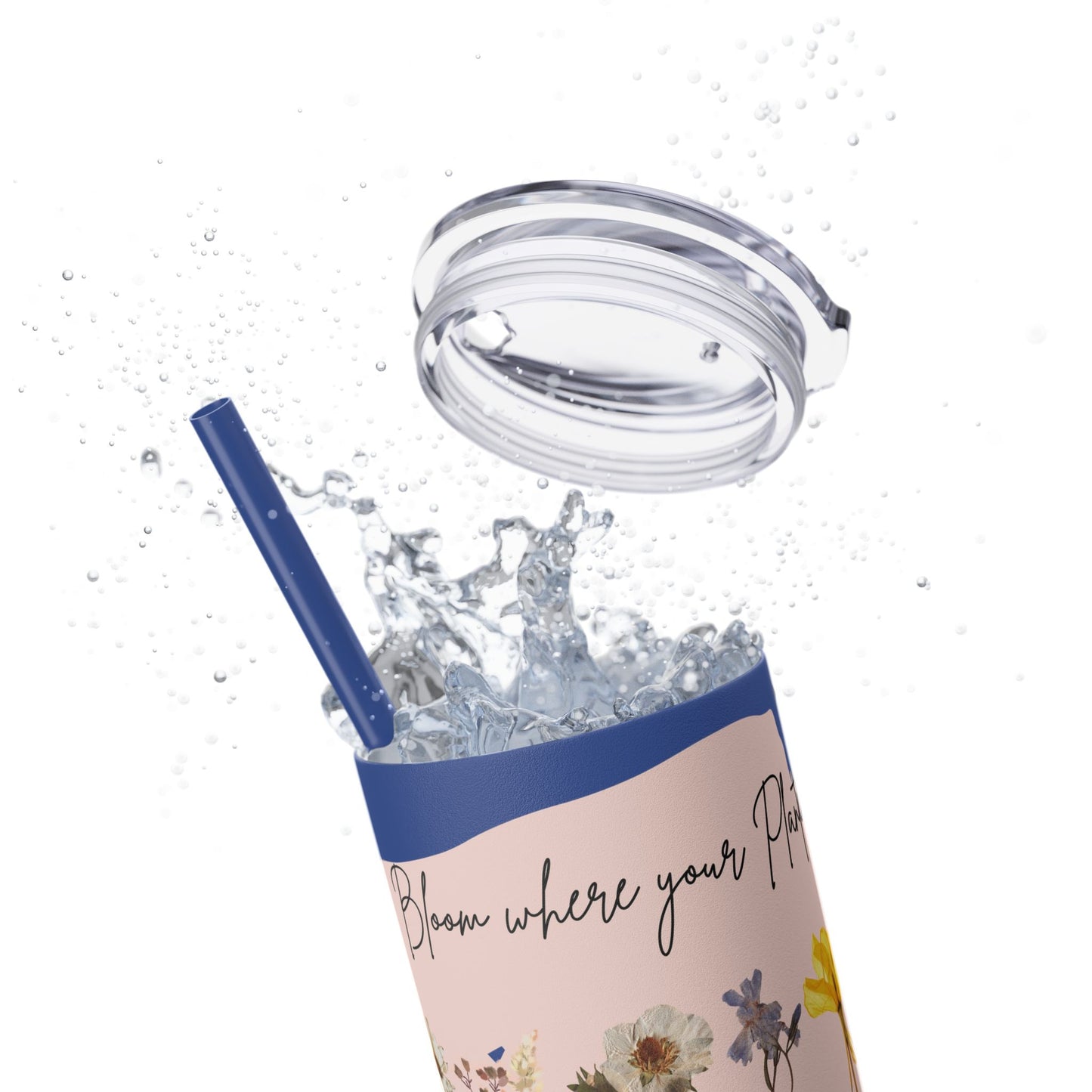 Bloom Where Your Planted Skinny Tumbler with Straw - 20oz