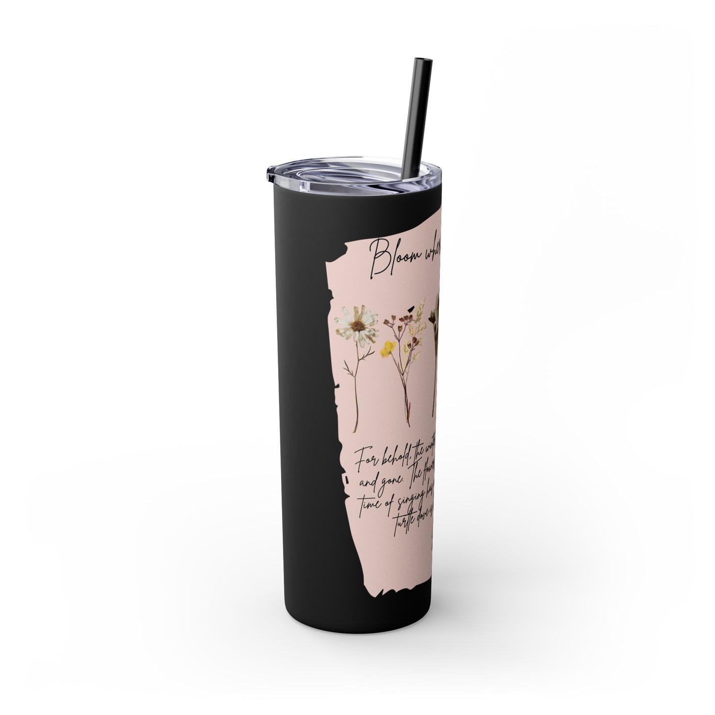 Bloom Where Your Planted Skinny Tumbler with Straw - 20oz