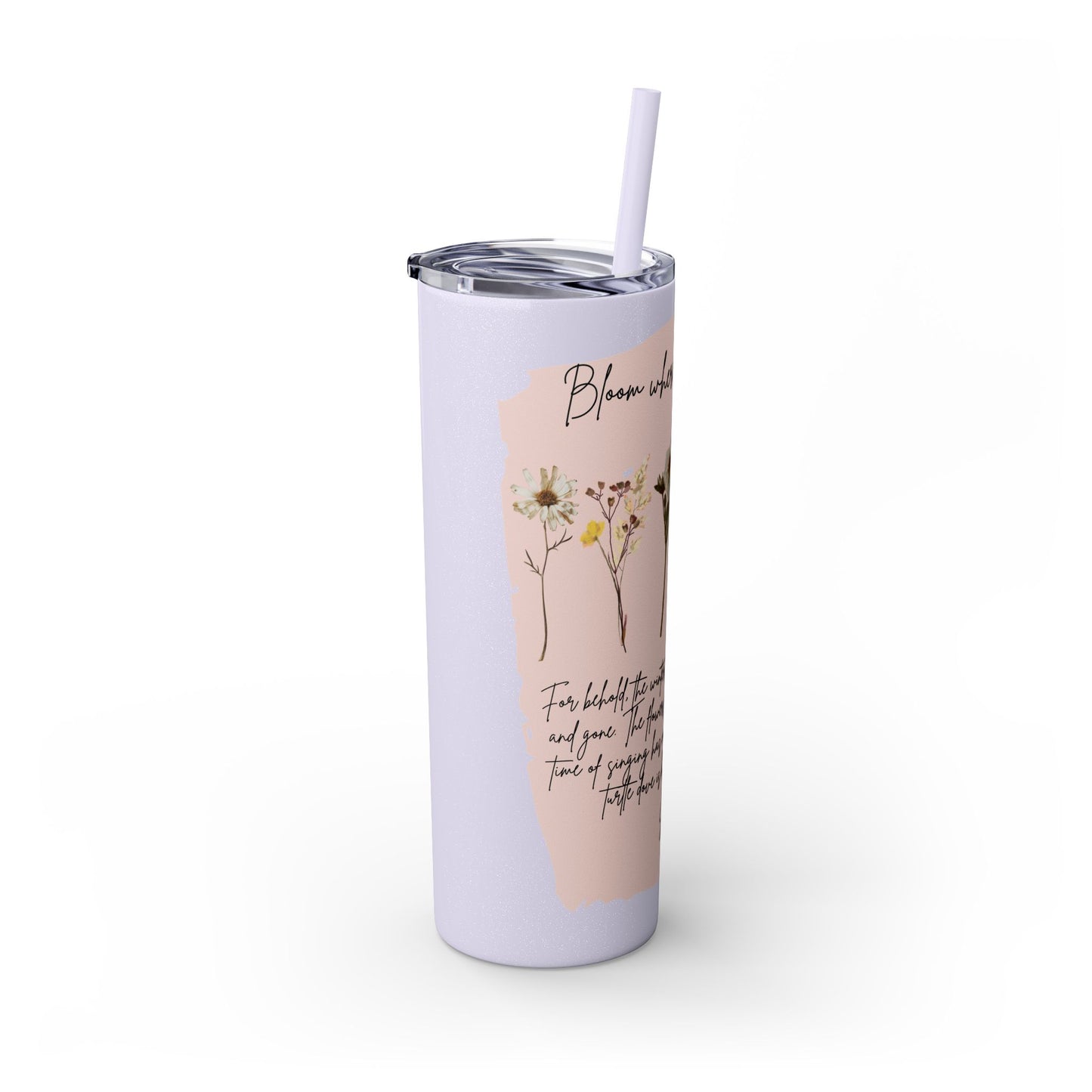 Bloom Where Your Planted Skinny Tumbler with Straw - 20oz