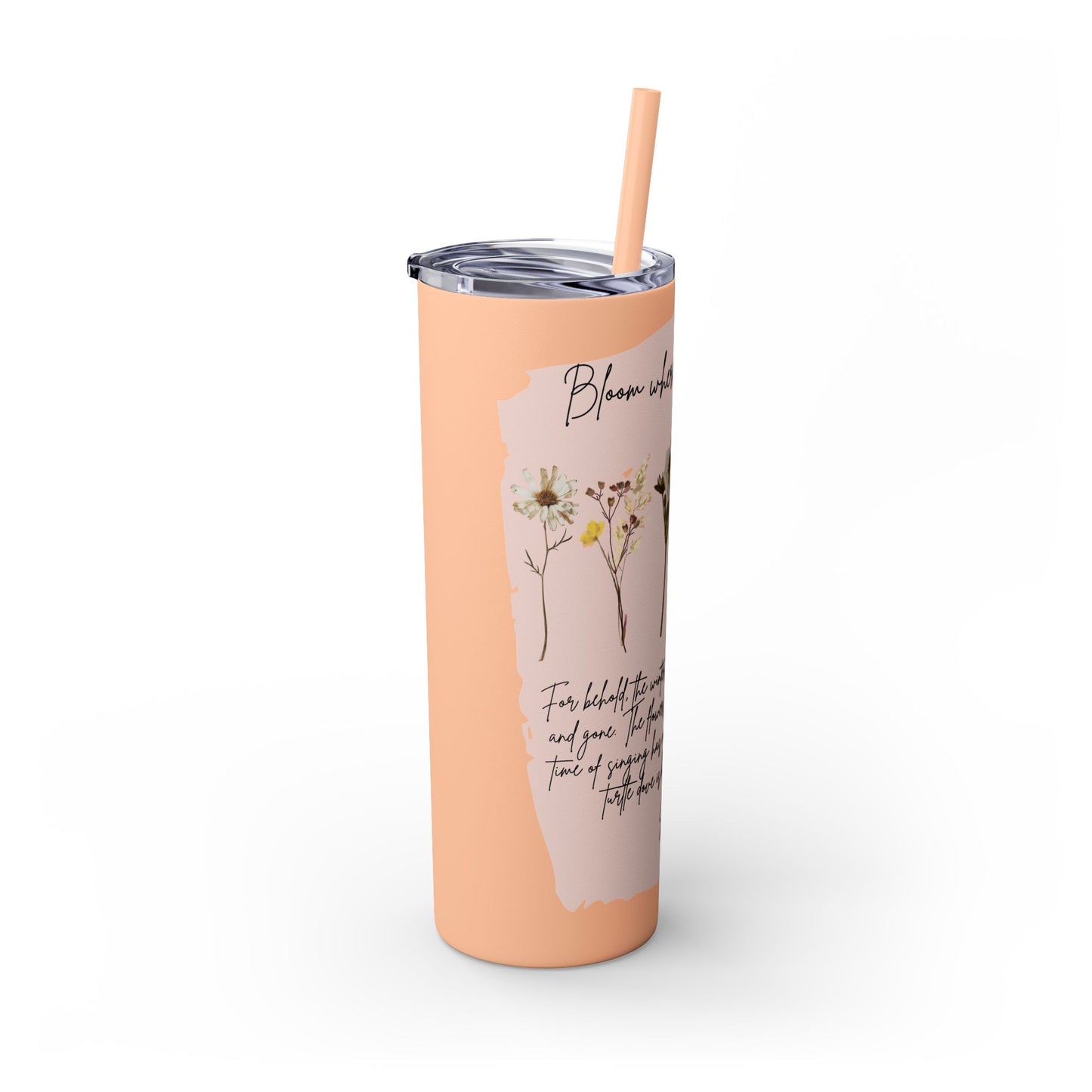 Bloom Where Your Planted Skinny Tumbler with Straw - 20oz