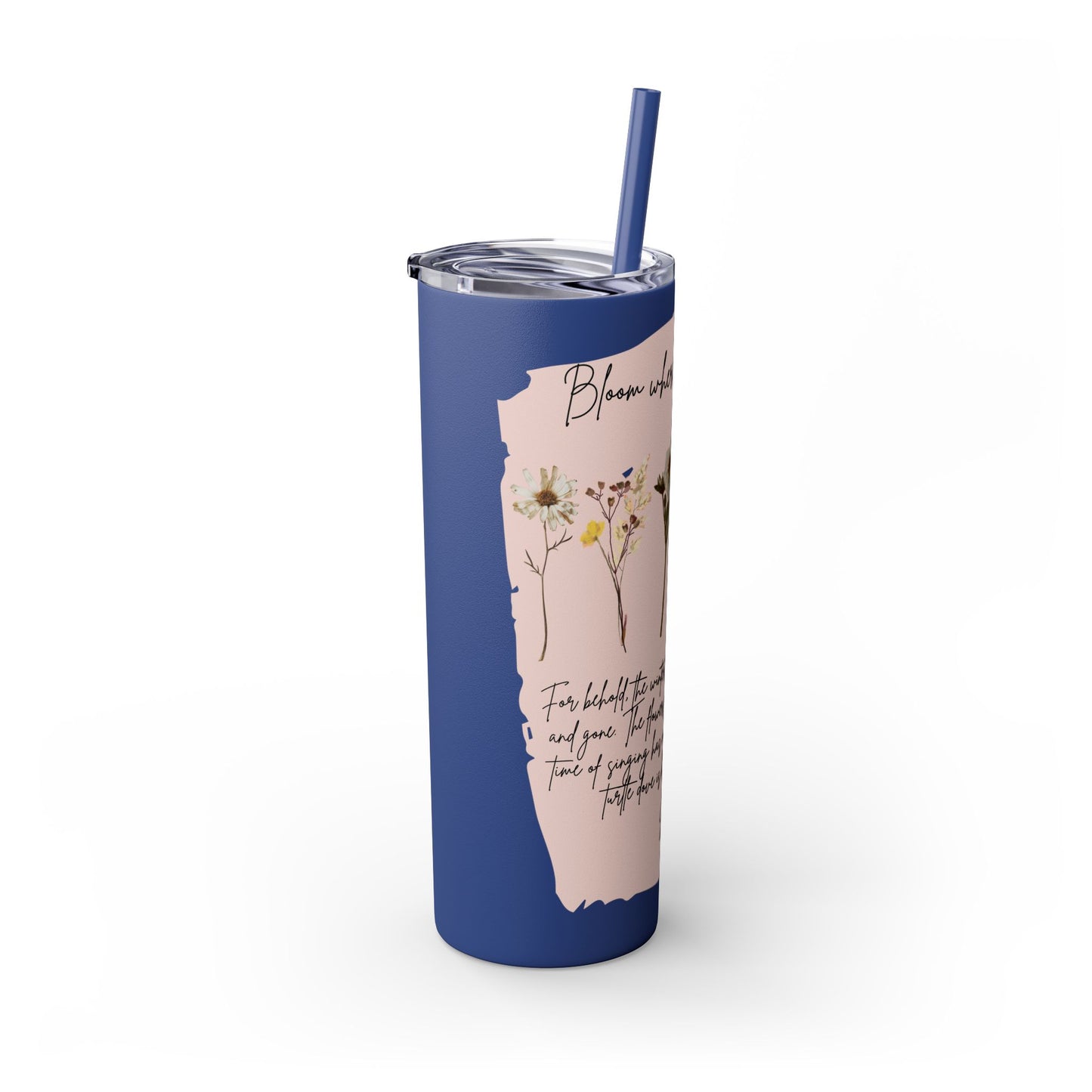 Bloom Where Your Planted Skinny Tumbler with Straw - 20oz