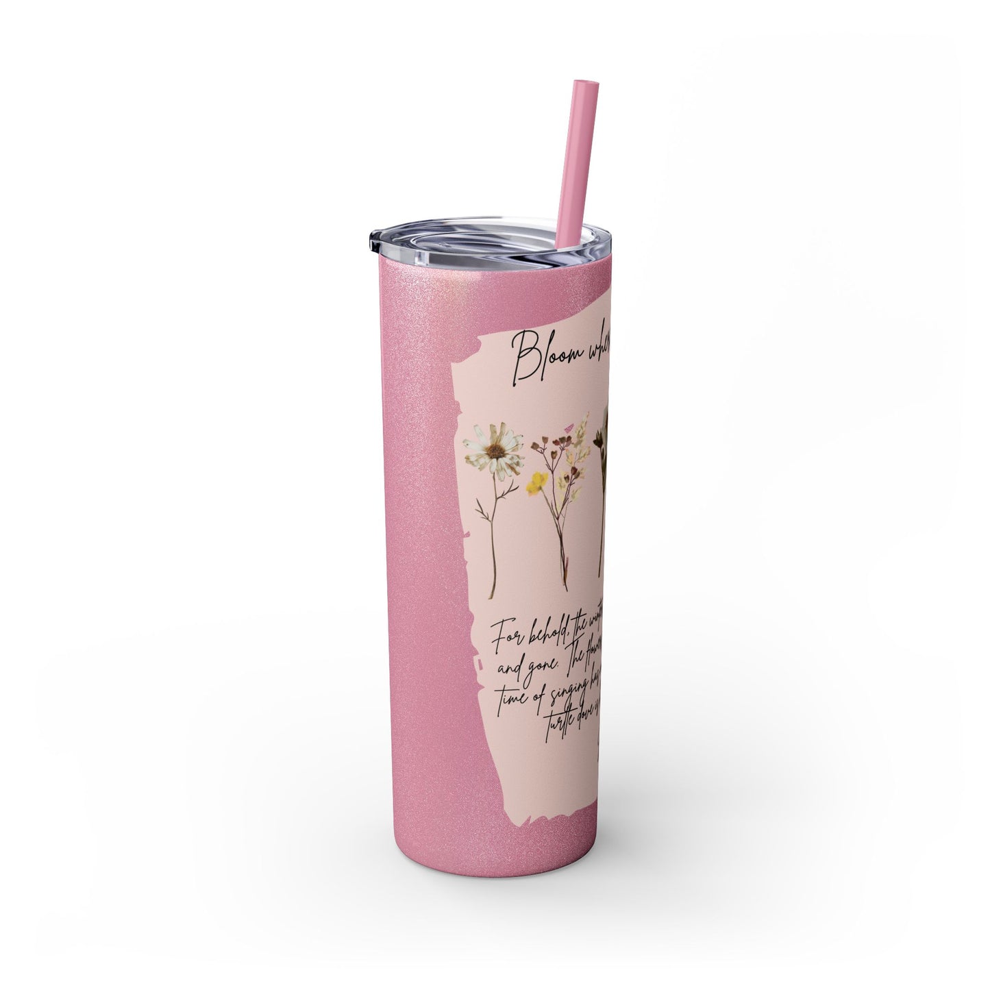 Bloom Where Your Planted Skinny Tumbler with Straw - 20oz