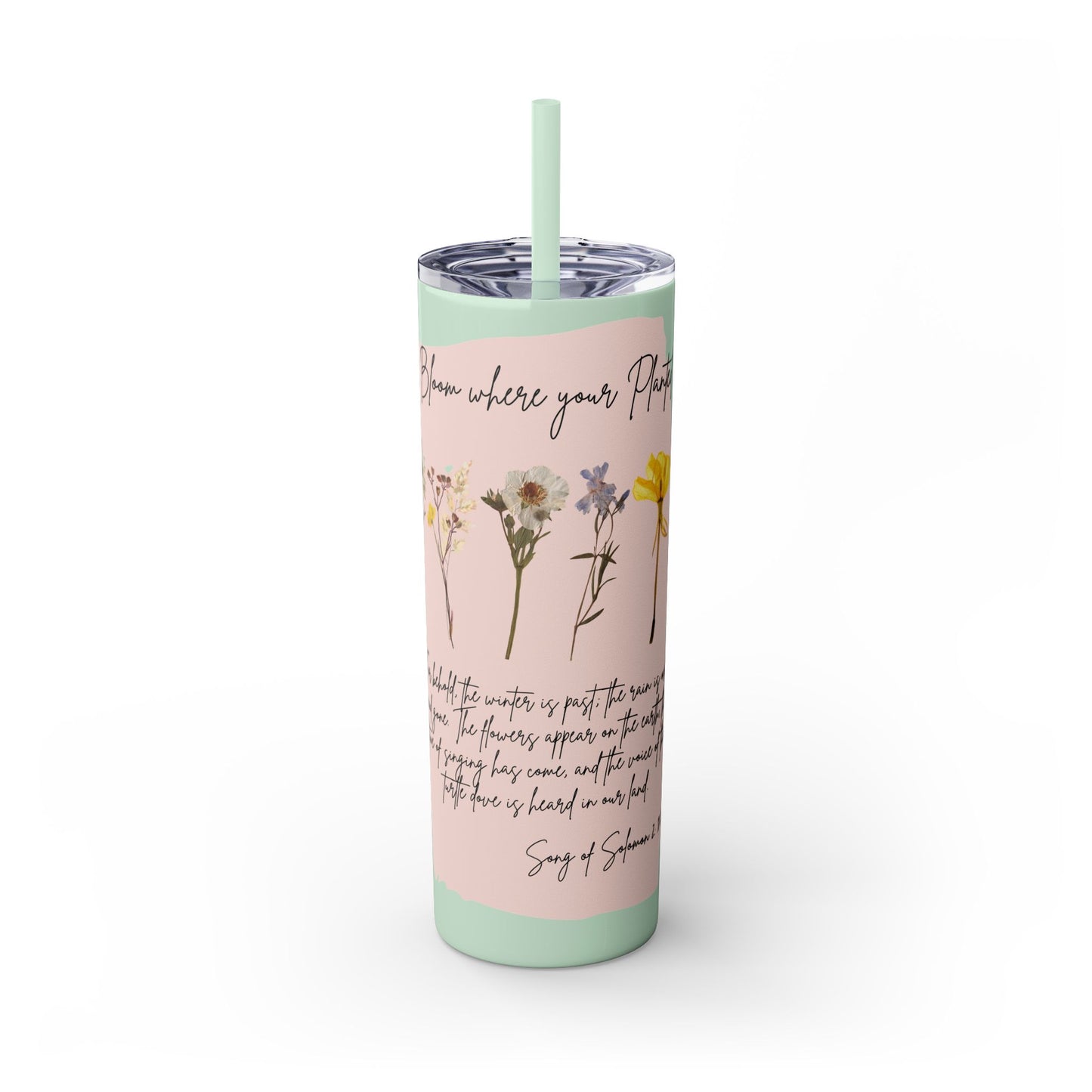 Bloom Where Your Planted Skinny Tumbler with Straw - 20oz