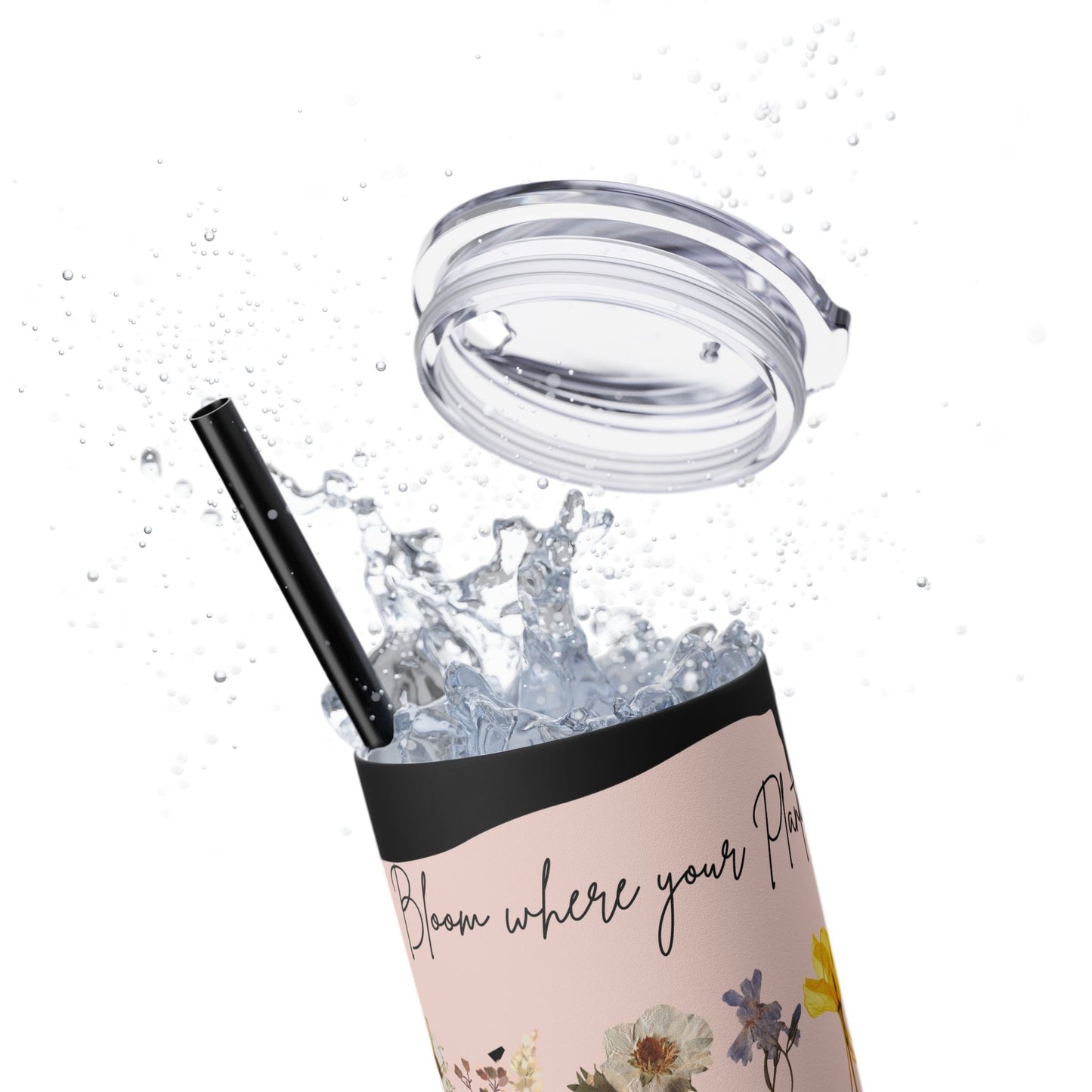 Bloom Where Your Planted Skinny Tumbler with Straw - 20oz