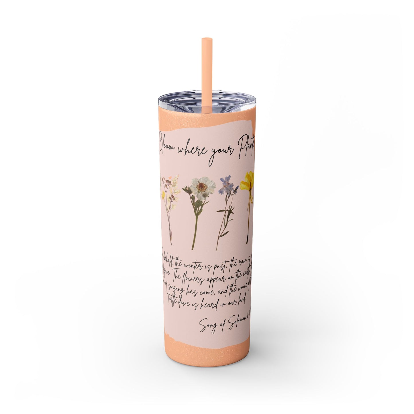 Bloom Where Your Planted Skinny Tumbler with Straw - 20oz